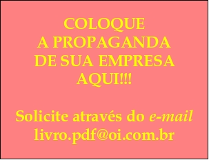 COLOQUE A PROPAGANDA DE SUA EMPRESA AQUI!!! SOLICITE ATRAVÉS DO "E-MAIL" livro.pdf@oi.com.br