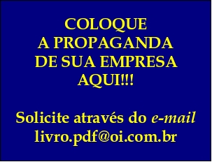 COLOQUE A PROPAGANDA DE SUA EMPRESA AQUI!!! SOLICITE ATRAVÉS DO "E-MAIL" livro.pdf@oi.com.br
